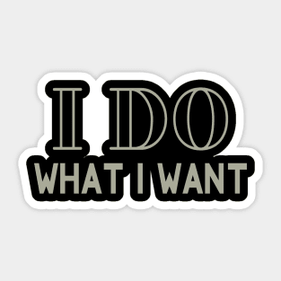 I Do What I Want Sticker